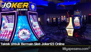 Taktik Untuk Bermain Slot Joker123 Online